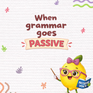 WHEN GRAMMAR GOES PASSIVE